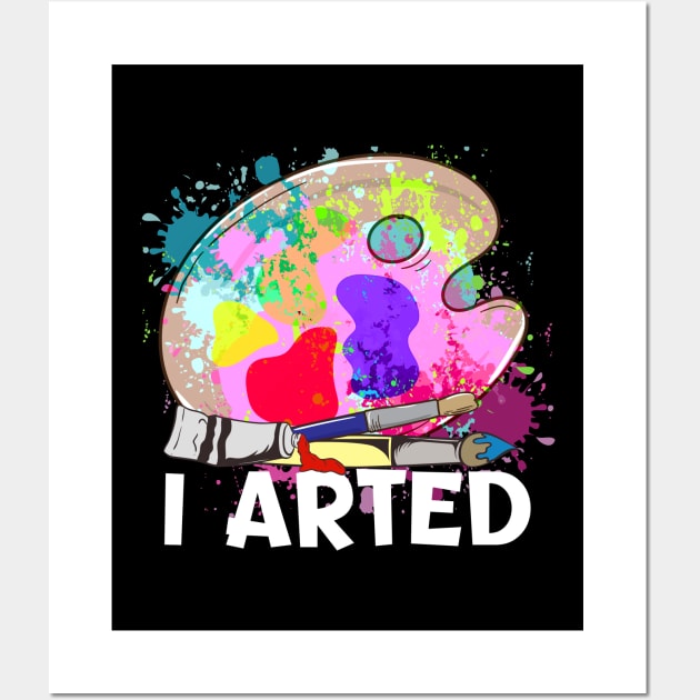 Funny I Arted Artist Joke Artistic Painting Pun Wall Art by theperfectpresents